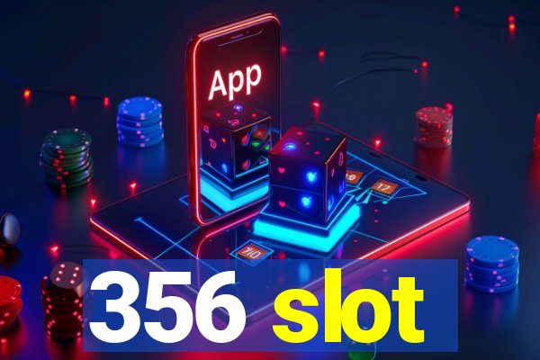 356 slot